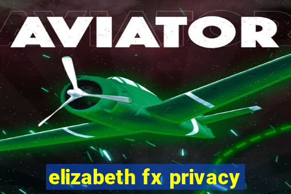 elizabeth fx privacy